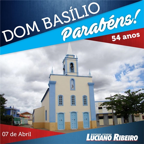 Deputado Luciano Ribeiro parabeniza Dom Basílio por seu aniversário de emancipação política