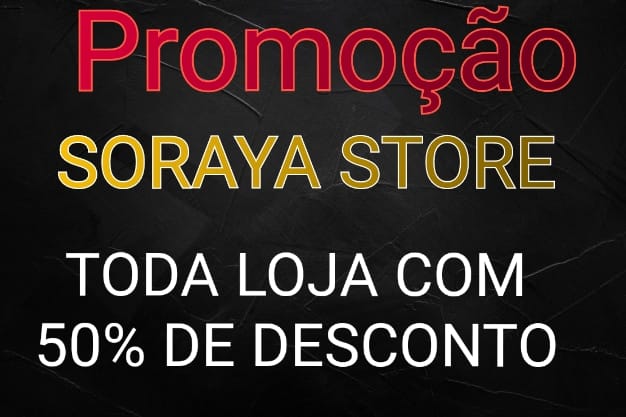 Loja Soraya Store está com uma super promoção; toda loja com até 50% desconto